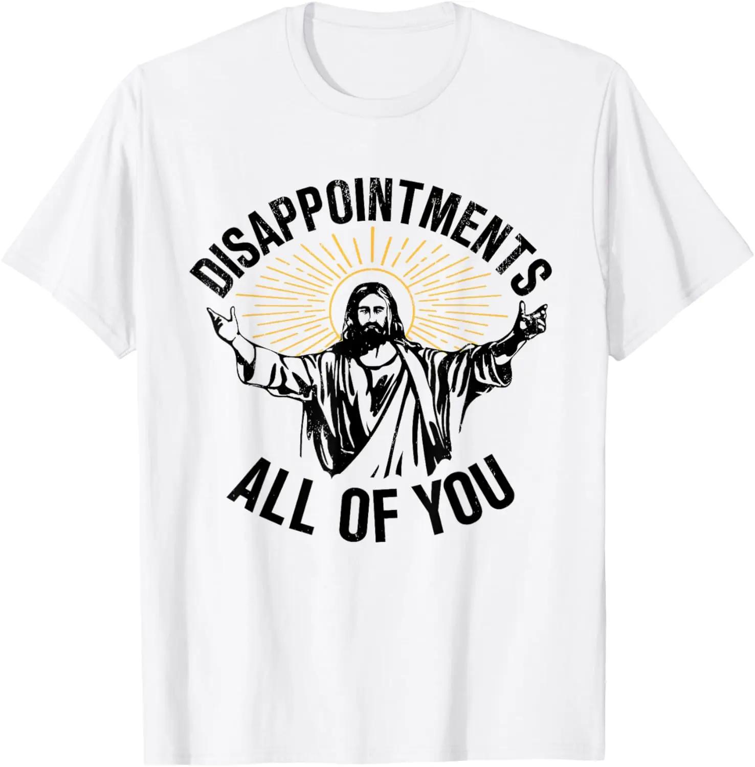 

Disappointments All of You Funny Jesus Christian Faith Meme Custom Printed Graphic T Shirts Women T Shirt Camisas Streetwear 4XL