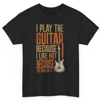 Ich spiele Gitarre, weil ich es mag, nicht weil ich gut darin bin Lustiges Musik T-Shirt