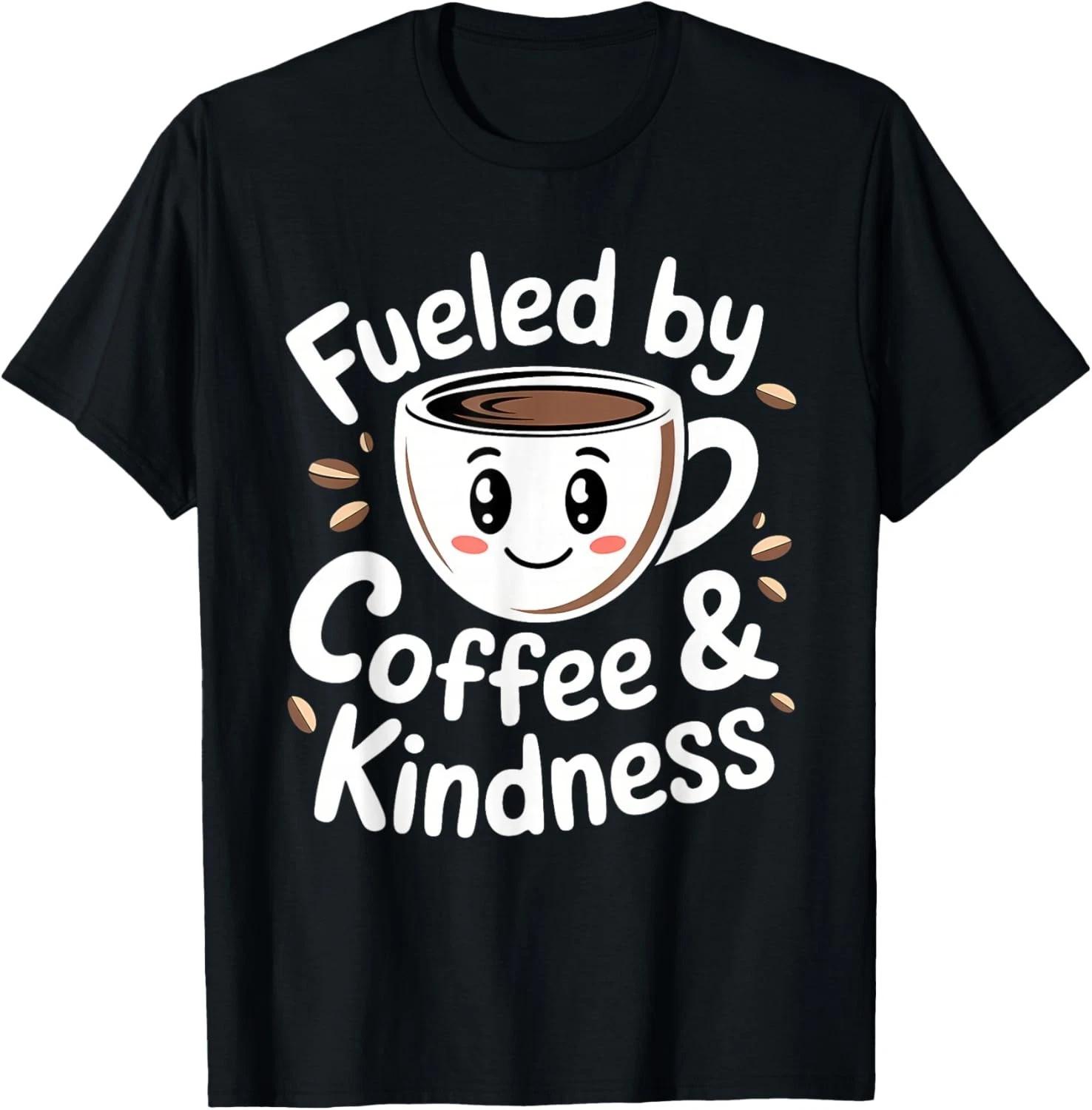 Funny Coffee Lover Fueled by Coffee and Kindness Gift Unisex T-Shirt L