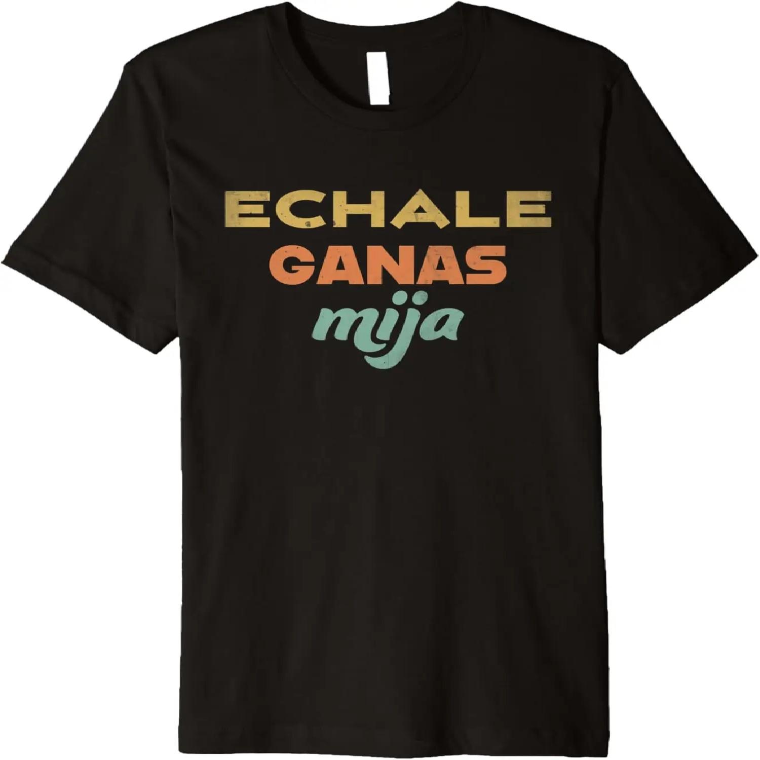 Echale Ganas Mija _ vintage retro Spanish motivating quote Premium T-Shirt S
