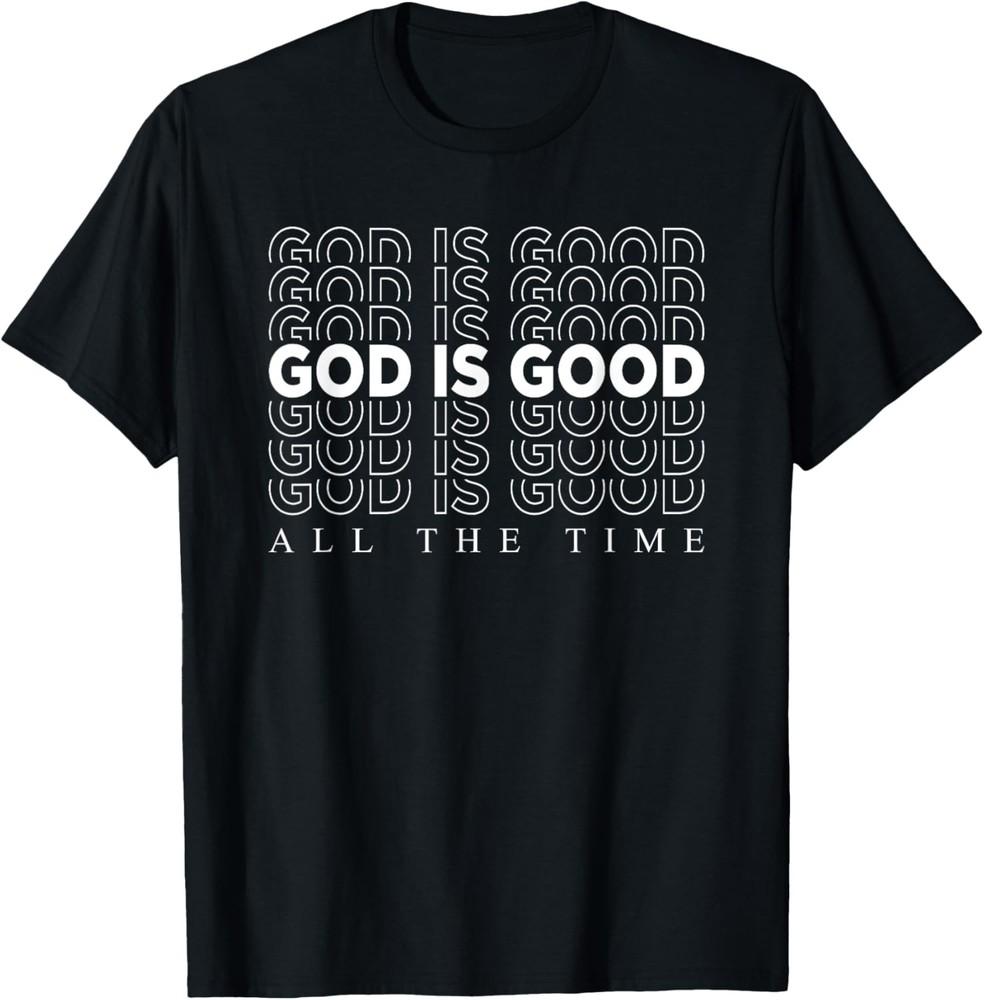 God Is Good All The Time Christian Worship Preachers Gift T-Shirt Unisex T-Shirt XL