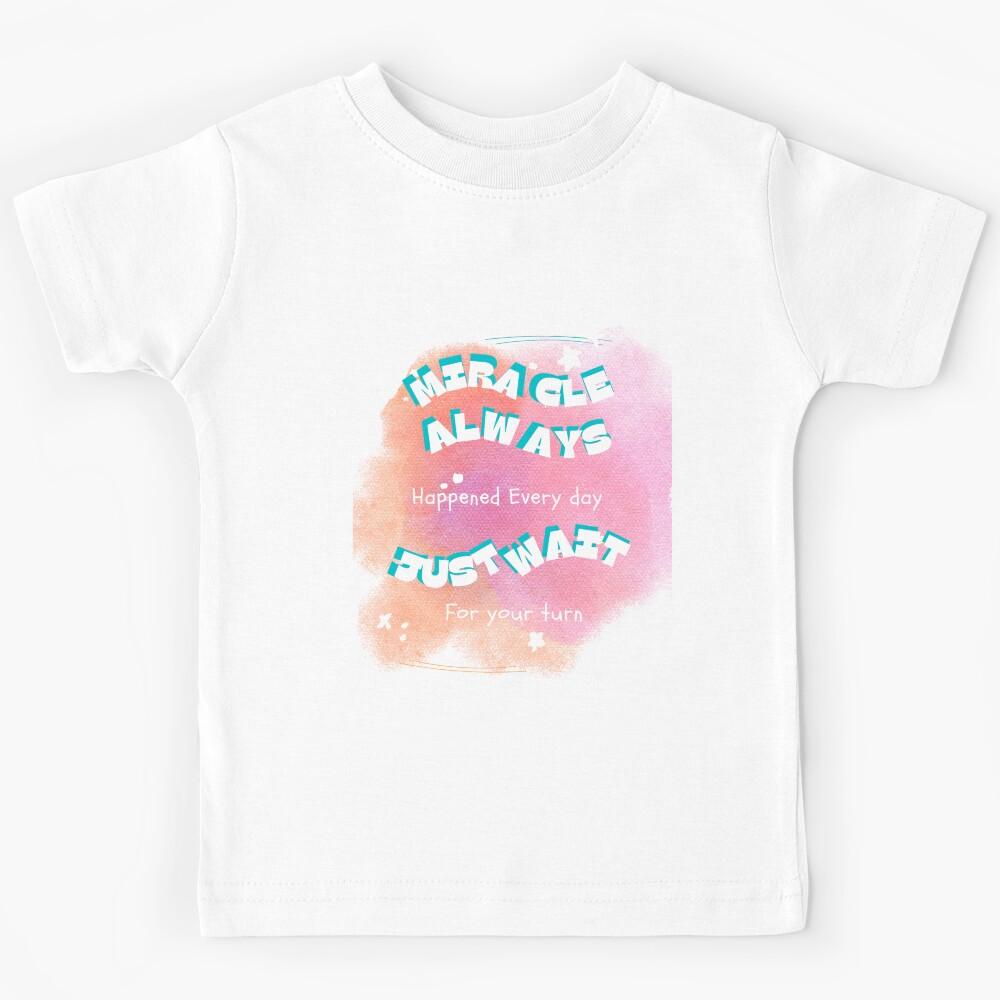 Miracle Always Happen Kids T-Shirt 100