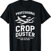 Professional Crop Duster You May Not See Me Dusting T Shirt