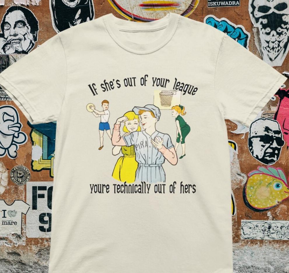 She`s Out Of Your League You Are Technically Out Of Hers T shirt | Vintage M