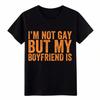 I’m Not Gay But My Boyfriend Is Tee Boyfriend Gift Gay Pride Statement T-Shirt