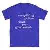 Everything Is Fine Trust Your GovernUnisext T Shirts for Unisex 100 Cotton Novelty TShirts O Neck  Tee Shirt Short Sleeve Clothes
