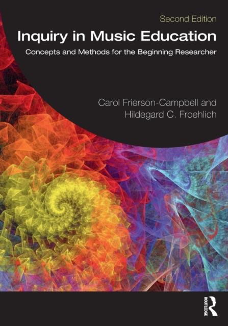 Bok Inquiry In Music Education : Concepts and Methods for the Beginning Researcher