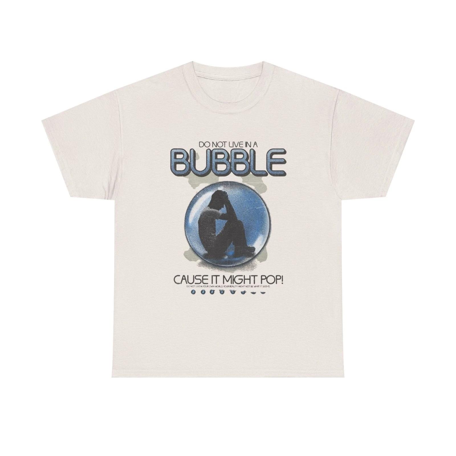 Don t Live In A Bubble Graphic T Shirt Unisex Heavy Cotton Tee Gift Vintage L
