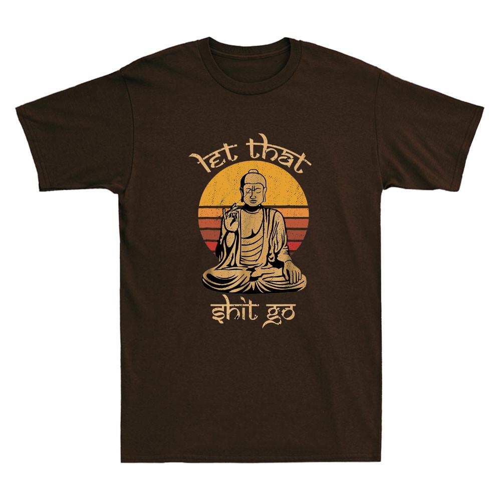 Let That Sht Go Buddha Funny Saying Quote Meme Joke Gifts Vintage Unisexs Tshirta