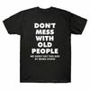 Don039;t Mess with Old People We Didn039;t Get This Age By Being Stupid Men039;s T Shirt Unisex T-Shirt