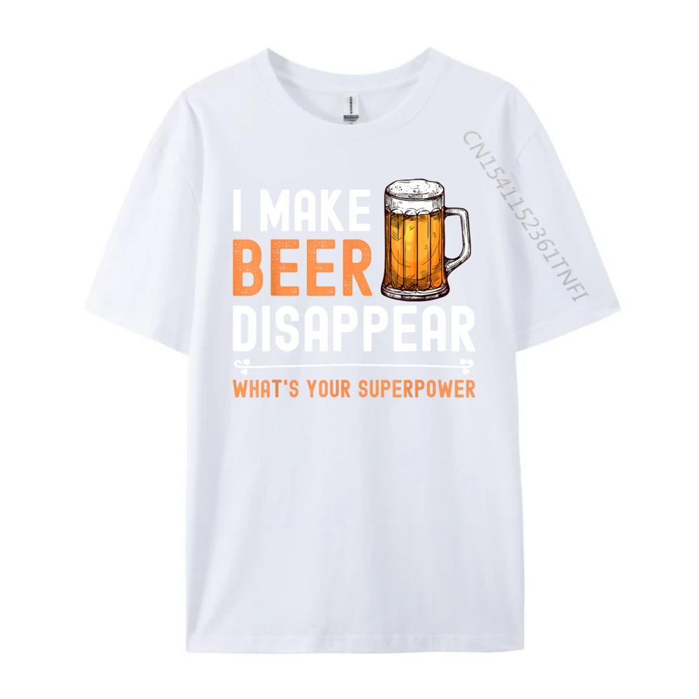 I Make Beer Disappear Whats Your Superpower Funny Drinking Graphic T Shirts Men Cotton Mens Shirts Tshirt Print