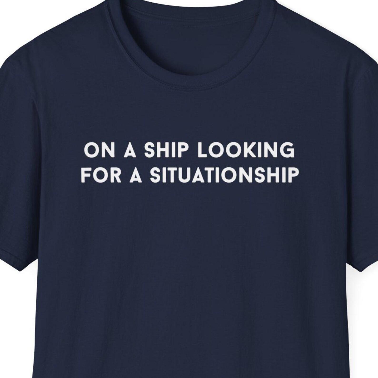 On a Ship Looking for a Situationship Shirt, Cruise Vacation Shirt, Cruise Ship Shirt, Crew Member Shirt, Sailing Shirt, Boating Shirt S