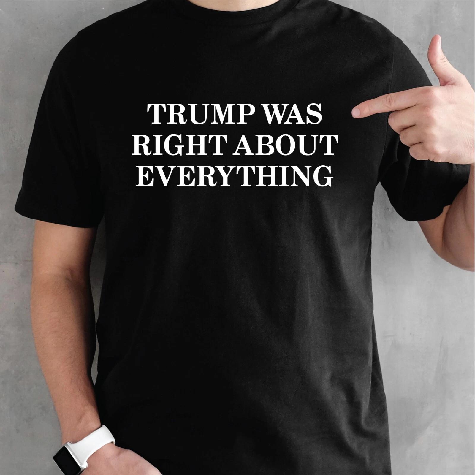 Trump Was Right About Everything T-Shirt GD01 MAGA USA Tshirt S