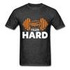 Train Hard Workout Gym Shirt Inspirational Quote Tshirt Motivational T-Shirt