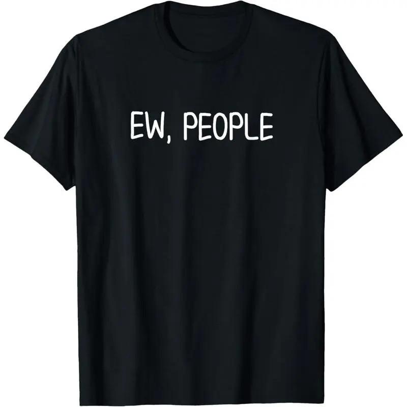 Men s Sarcastic Ew People Joke T-Shirt - 100% Cotton Fabric, Classic Fit, Soft S