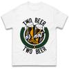 Two Beer or Not Two Beer T-Shirt Tshirt Mens Womens Tops Unisex Tees 100% Cotton
