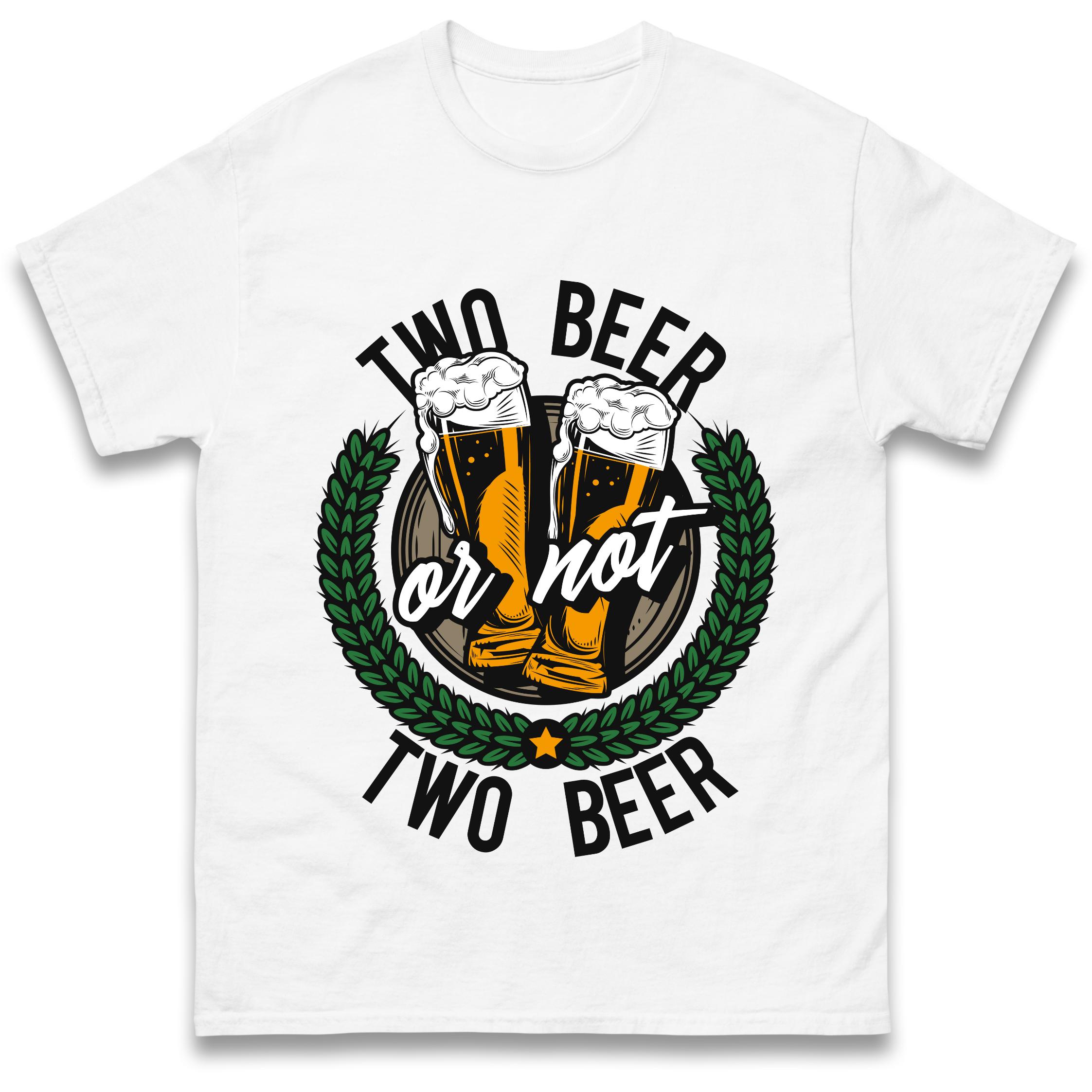 Two Beer or not Two Beer T-Shirt Tshirt Mens Womens Tops Unisex Tees 100% Cotton 3XL