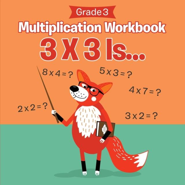 The Grade 3 Multiplication Workbook : 3 X 3 Is... (Math Books) Book