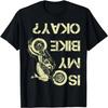 Is My Bike Okay_ Funny Motorcycle Biker Vintage Motorcyclist T-Shirt