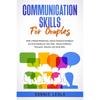 Compétences en communication pour les couples: Construisez une relation consciente, améliorez l'intelligence émotionnelle et développez l'empathie l'un pour l'autre. Améliorer la confiance, Pe