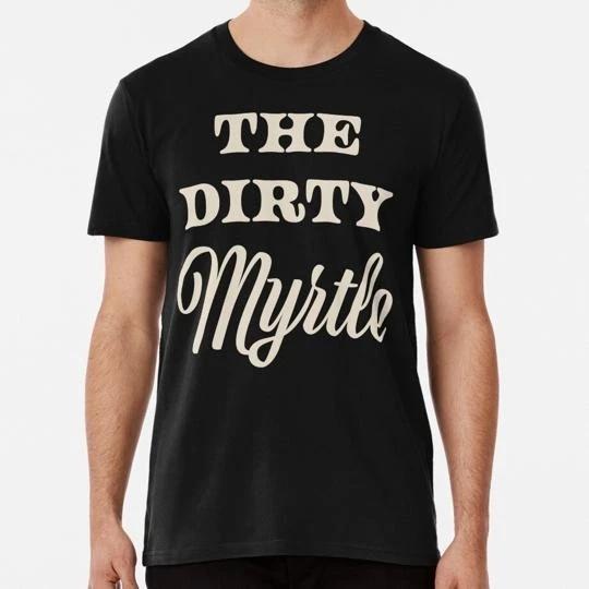 

The Dirty Myrtle Size S to 5XL Made in the USA T shirt M