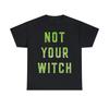Not Your Witch Graphic Tee Shirt, S-5XL