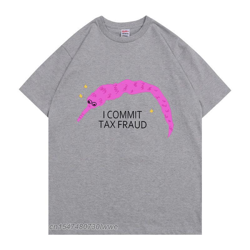 I Commit Tax Fraud TShirt Unisex Unisex Fashion Creativity T Shirt Unisex ShrinkProof Cotton Tops New Personality Funny Tee