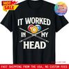 It Worked In My Head Billiard Pool Player Sports Lover T Shirt Long Or Short Sleeves Vintage Washed Stretched Casual Versatile