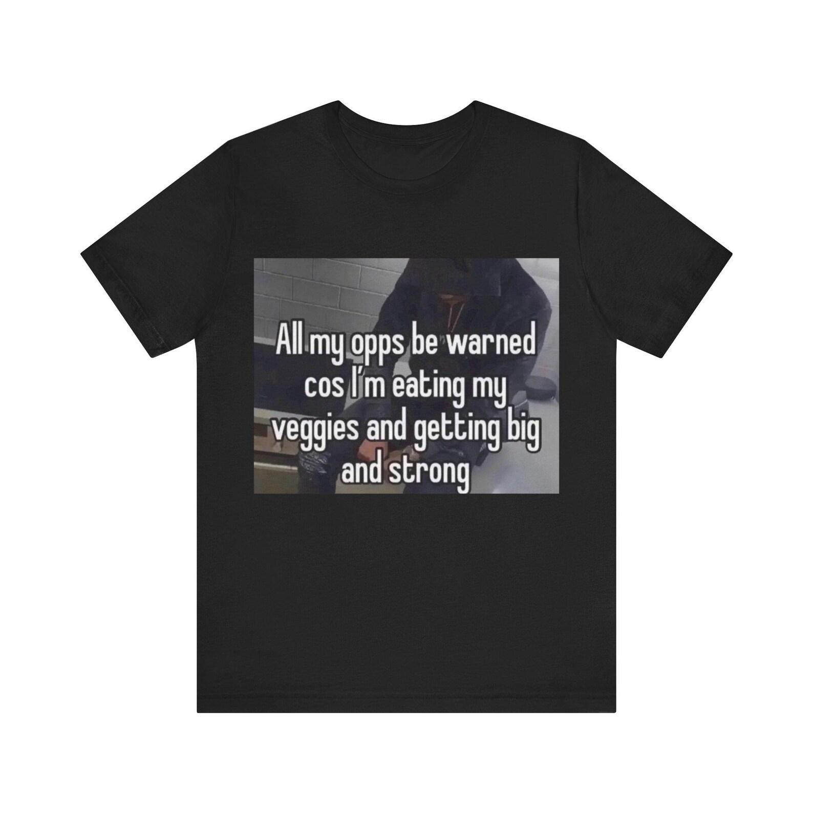 All My Opps Be Warned | Veggies Make Me Big And Strong | Unisex Tee L