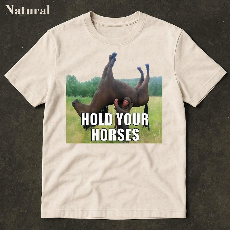 Hold Your Horses Funny Shirt Funny Meme Shirt Funny Meme Shirt Ironic Shirt Stupid Shirt Viral Funny Shirts