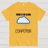 There Is No Cloud Geeky T-Shirt