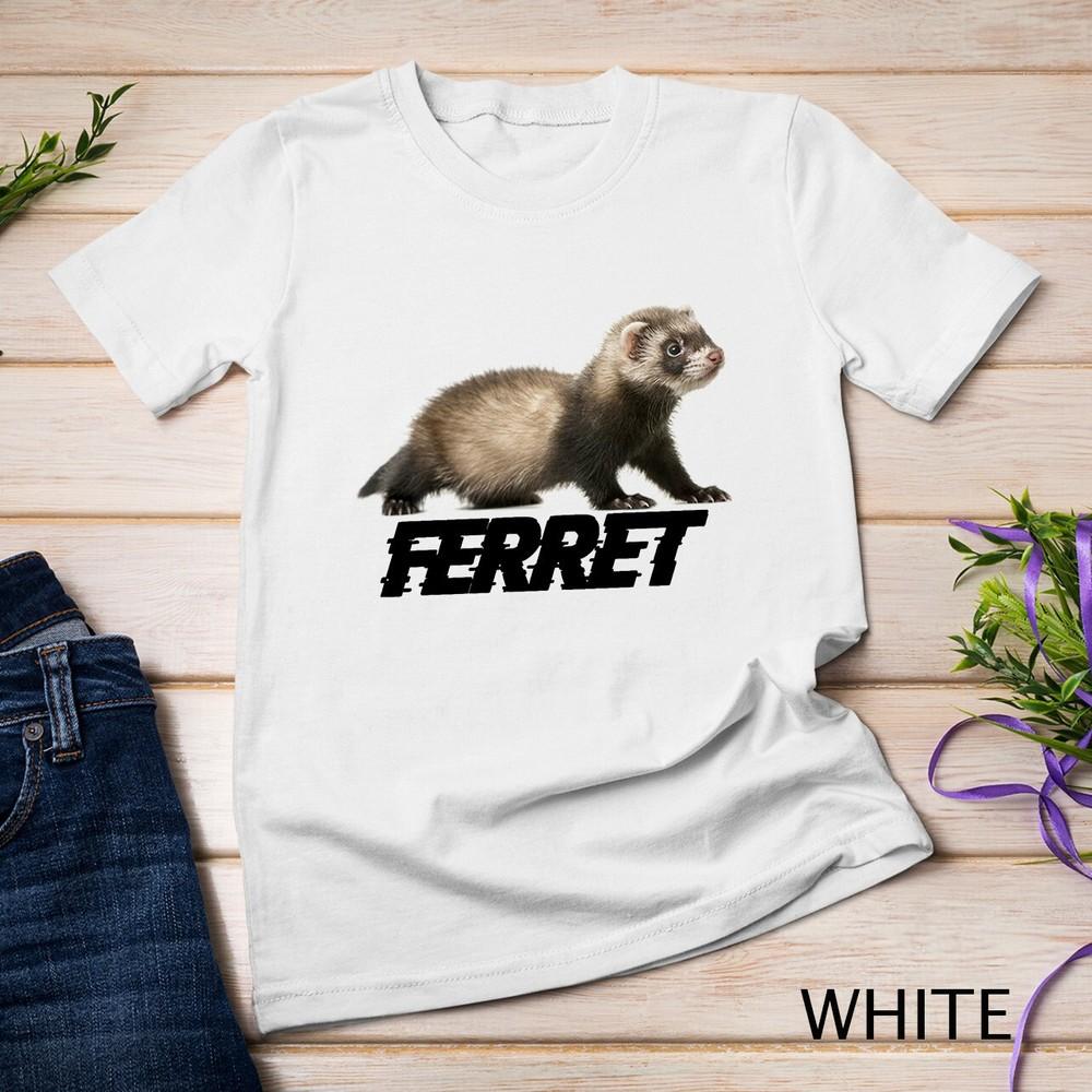 

Ferret Shirt, Ferret Dress, Ferret For Women Men Kid Unisex T-shirt 4XL
