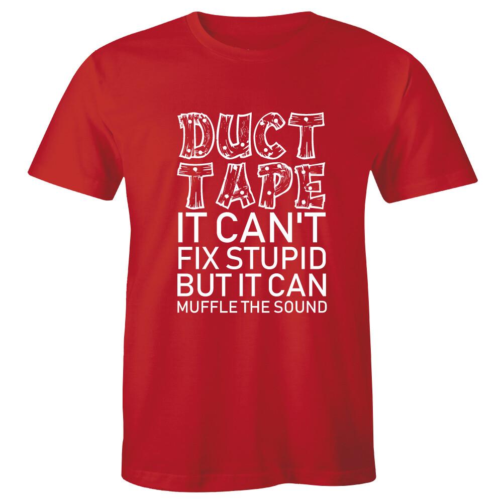 Duct Tape It Can t Fix Stupid But It Can Muffle The Sound Cool Tee Men s T-shirt XXL