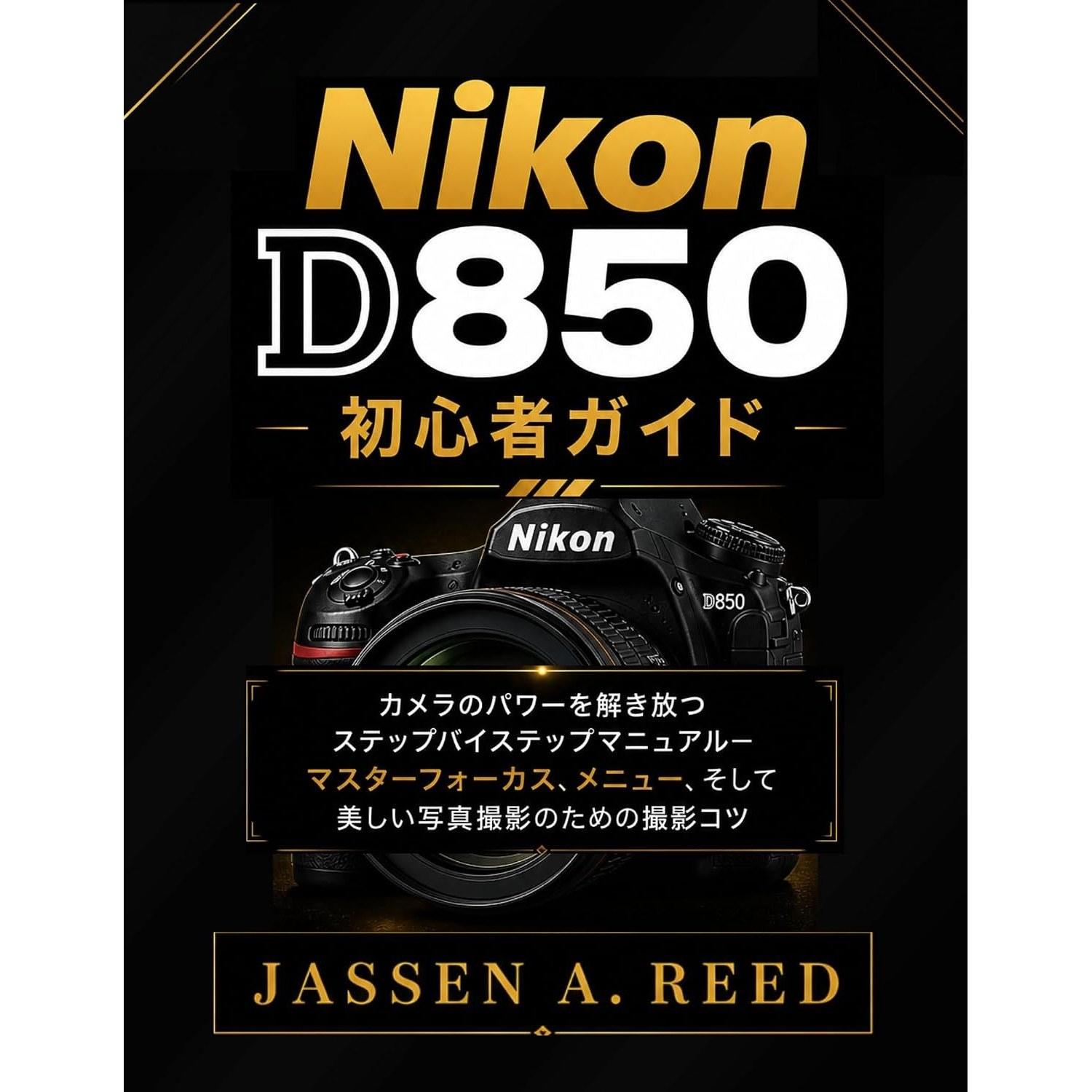 Nikon D850 Beginners Guide Step-by-Step Manual