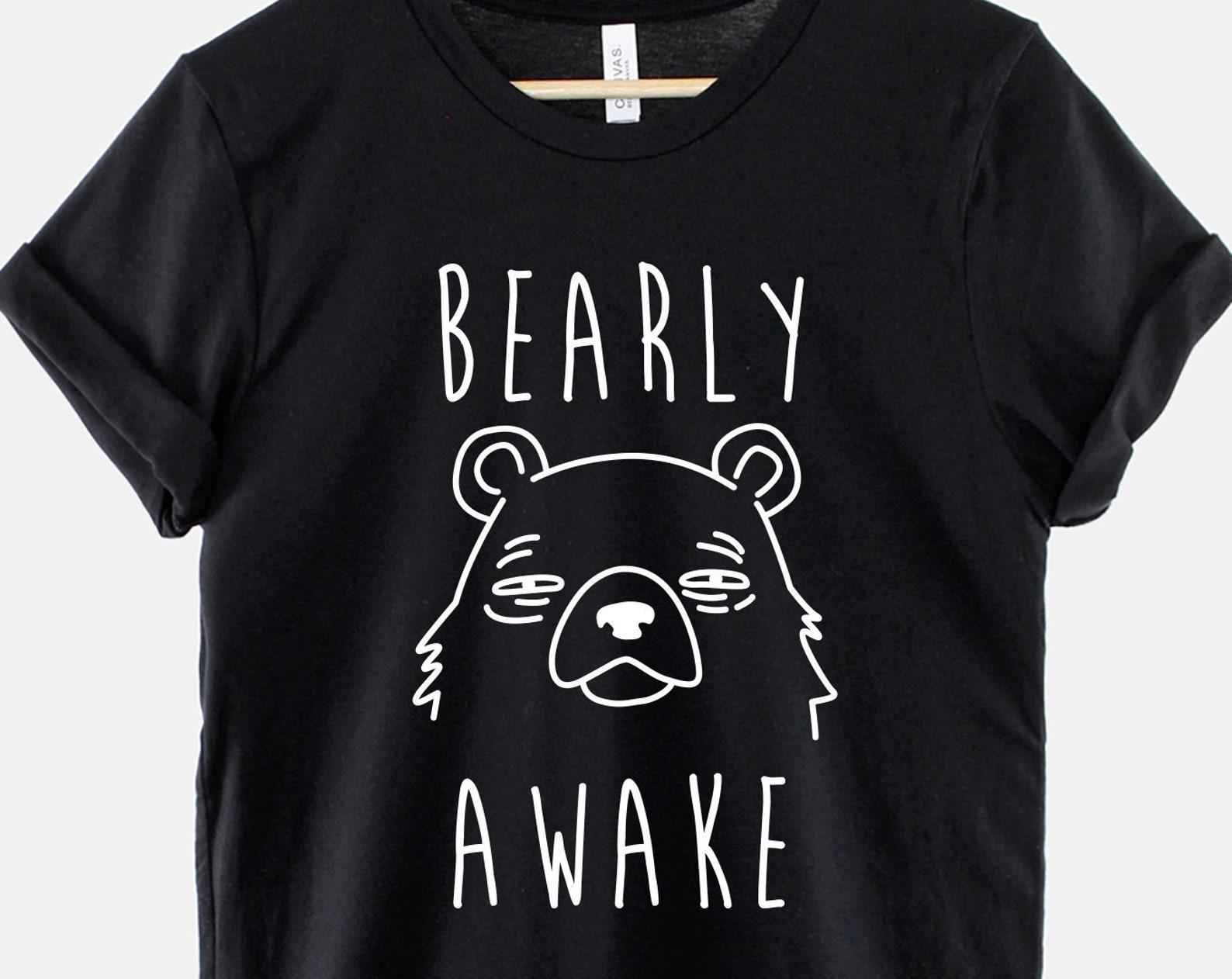Bearly Awake Shirt, Funny Tired Bear T Shirt, Cute Sleepy Pun Tee, Gift for Coffee Lover 4XL