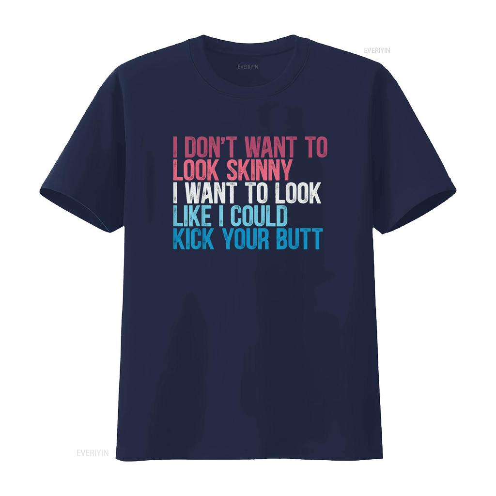 I Don t Want To Look Skinny Funny Workout Kick Your Gym Butt Shirt vintage Washed designer clothes Slightly Unisex Stretched