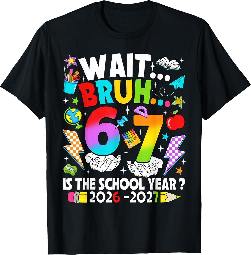 Wait Bruh 67 is The School Year 2026 2027 6 7 Back to School unisex T-Shirt
