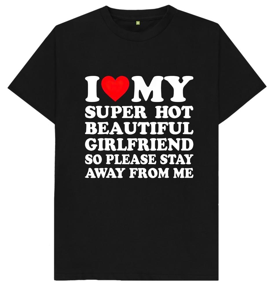

I Love My Super Hot Girlfriend Mens Womens Funny Lovers Joke Gift T Shirt 4XL