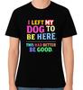 Ich habe meinen Hund hier gelassen Lustiges Unisex Hundeliebhaber Grafik-T-Shirt