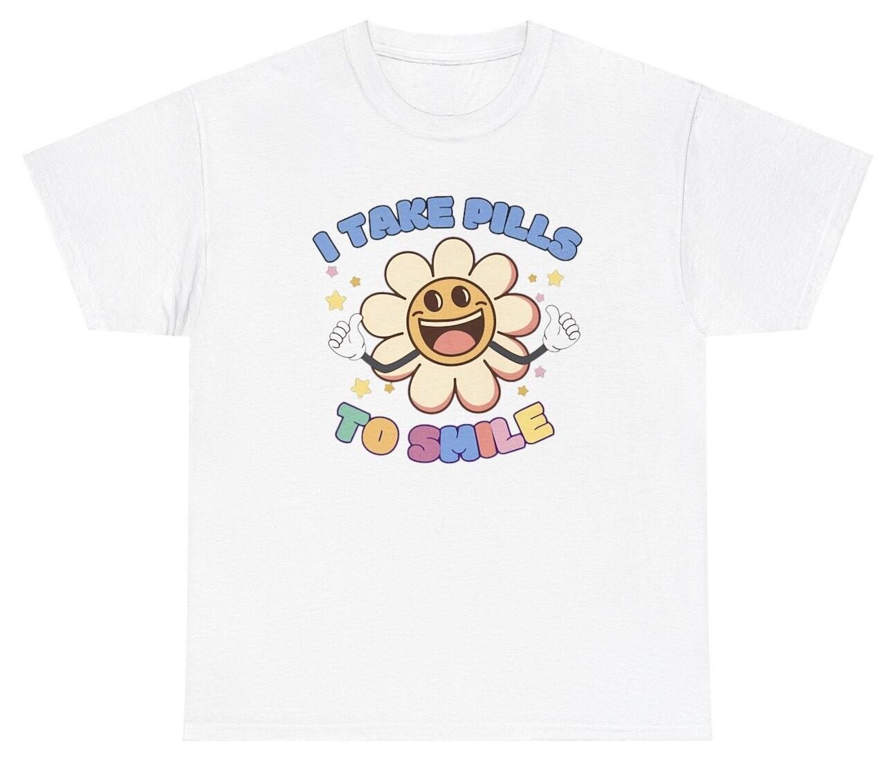 I Take Pills To Smile T Shirt Funny Ironic Bipolar Friend Mental Health Gift Tee XXL