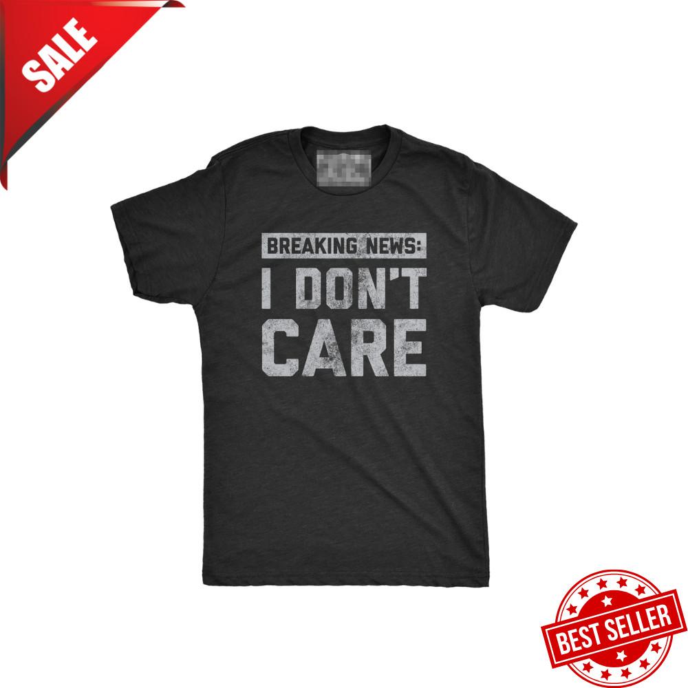 Unisex Breaking News I Don t Care T shirt Funny Sarcastic Graphic Novelty Tee Unisex T-Shirt M