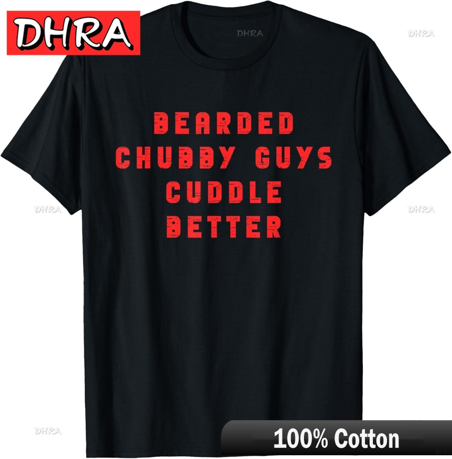 Bearded Chubby Guys Cuddle Better Funny Beard Dad Humor TShirt Graphic TShirts Aesthetic Cool Unique Tops Tees Nostalgia S