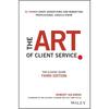 The Art of Client Service: The Classic Guide, Updated for Today's Marketers and Advertisers