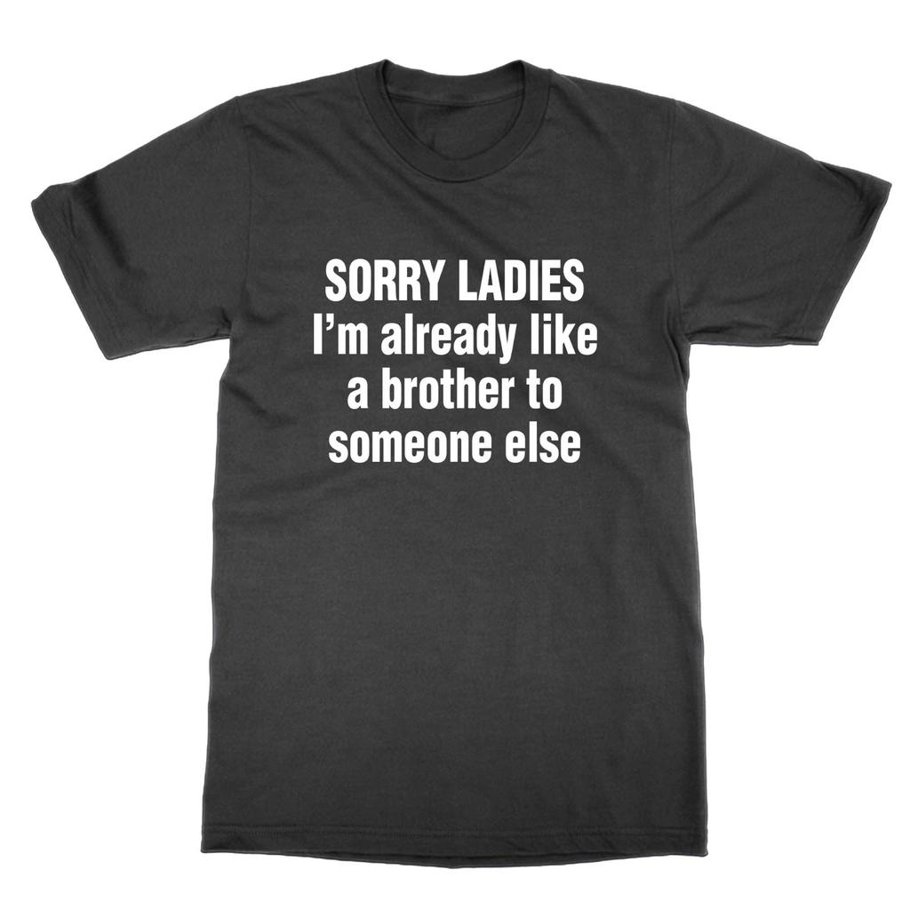 Sorry Women's I'M Already Like A Brother Someone Else T-Shirt Funny Geek Top