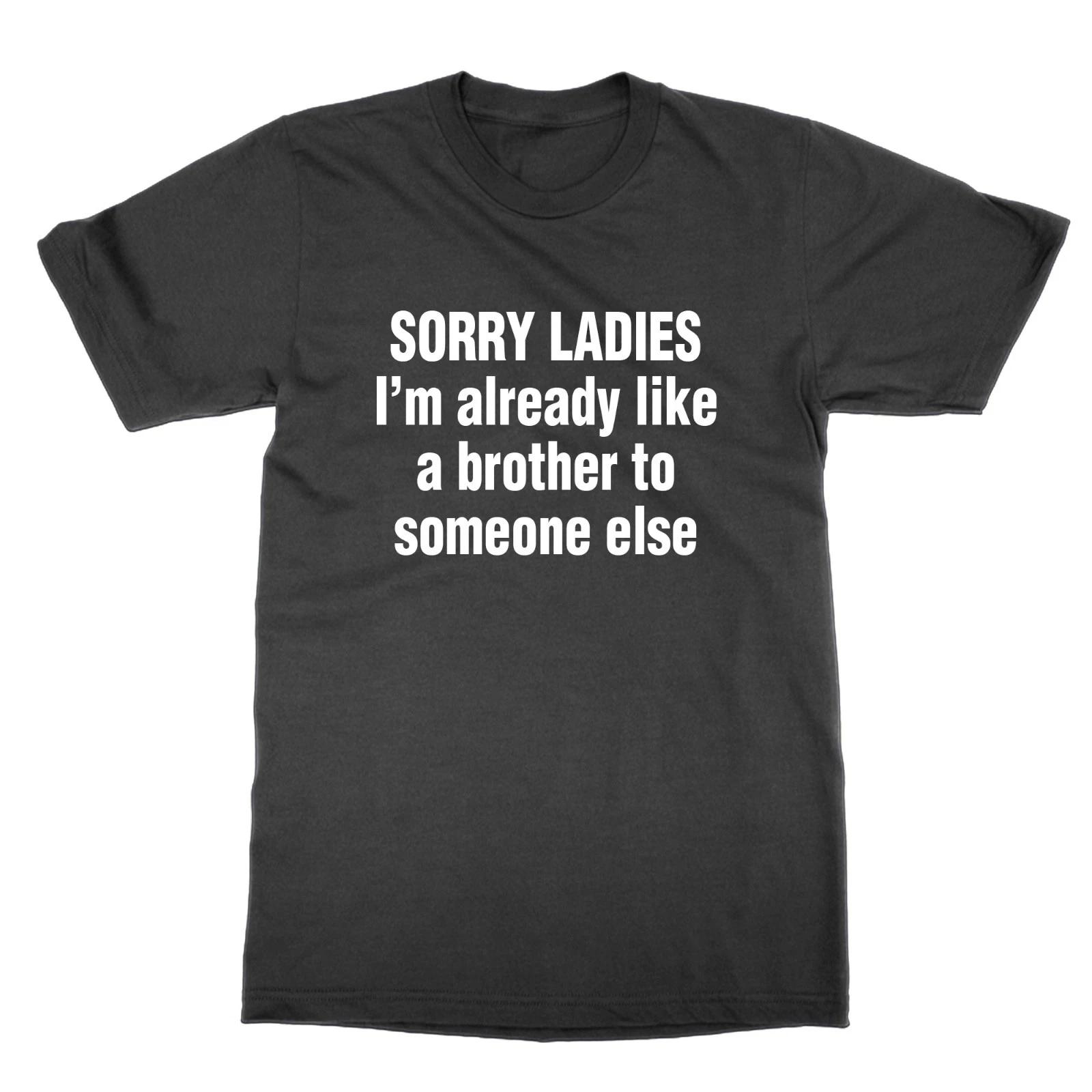 Désolé Mesdames, Je Suis Déjà Comme Un Frère, T-Shirt Amusant Pour Nerd 4XL