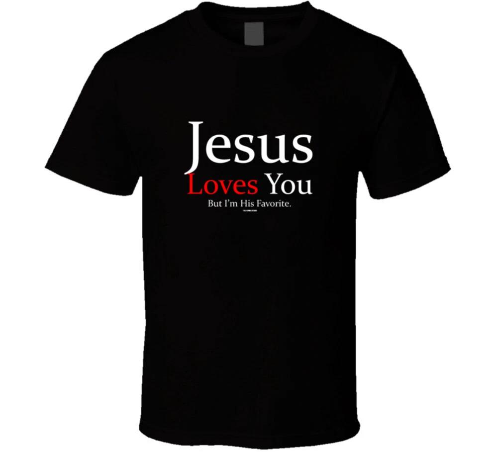 Jesus Loves You But I m His Favorit Funny Christian Gift T Shirt 4XL