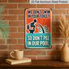 2D Flat Vintage Metal Sign - Aluminium, We Won'T Swim In Your Toilet, So Please Don'T Urinate In Our Pool, Rustic Metal - An Ideal Choice for Wall