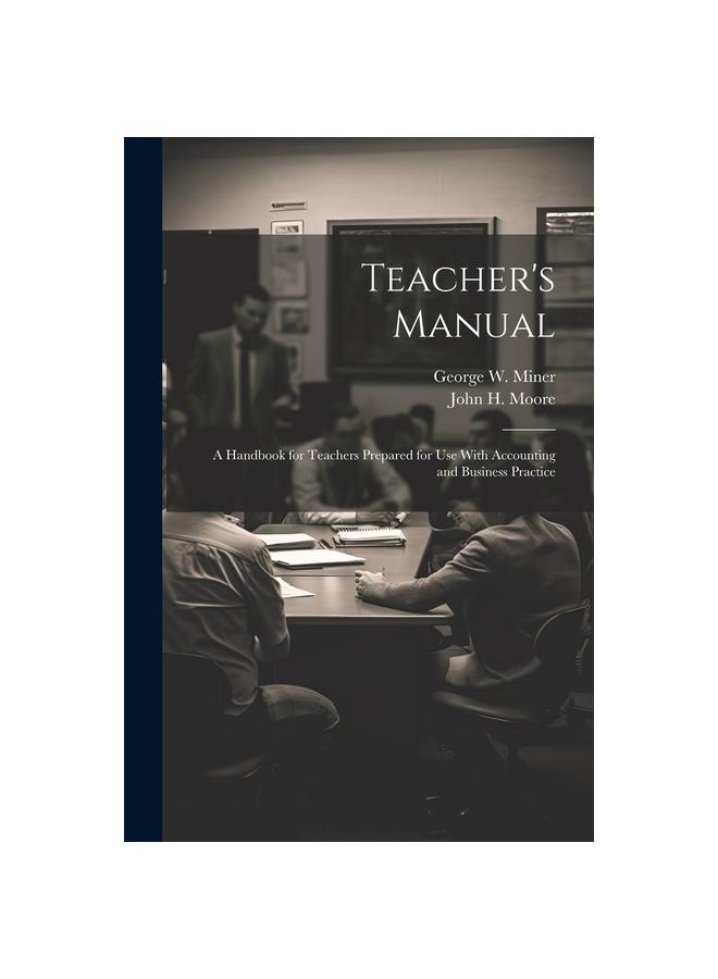 The Teacher's Manual : A Handbook for Teachers Prepared for Use With Accounting and Business Practice Book