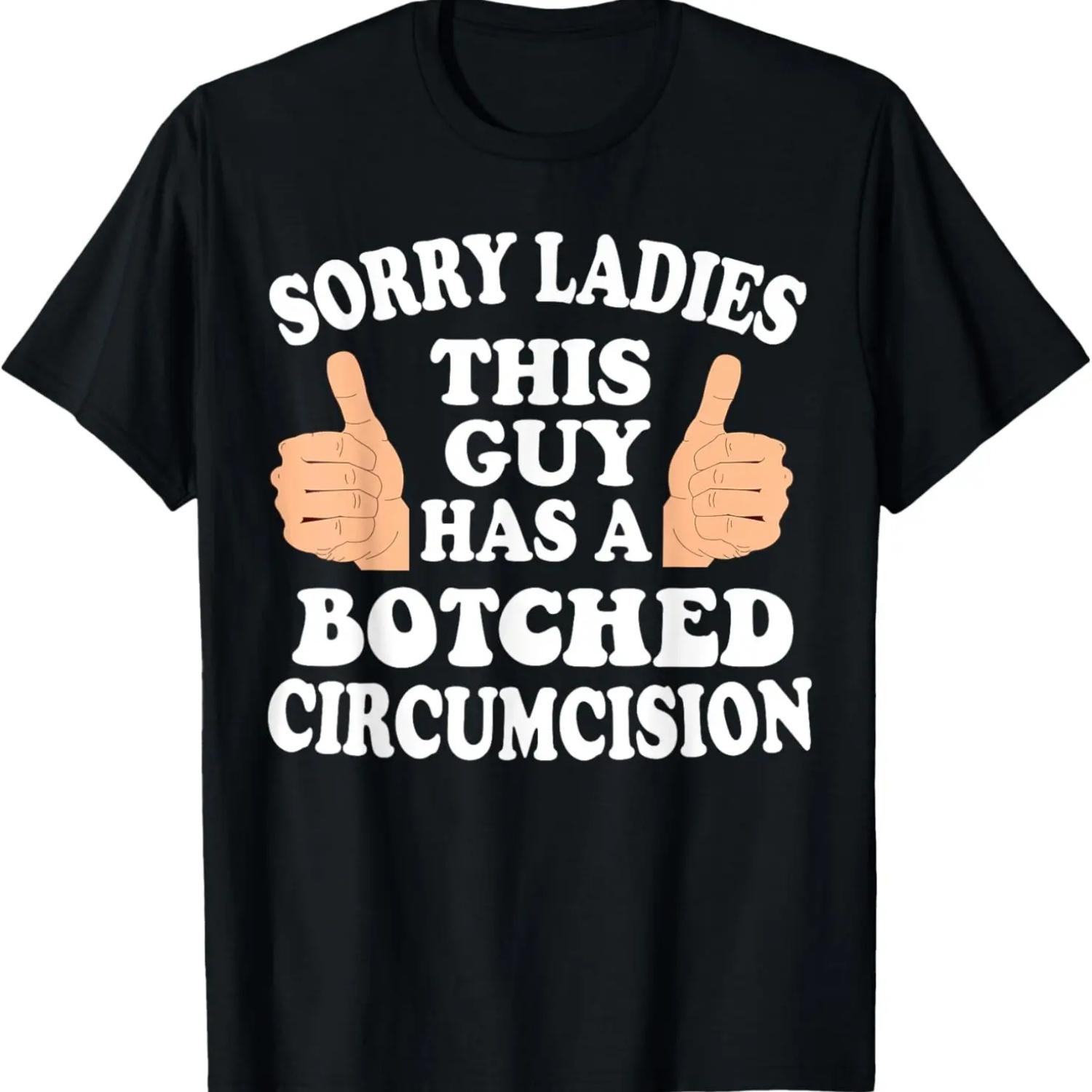 Sorry Ladies This Guy Has A Botched Circumcision Funny T-Shirt XXXXXL чёрный