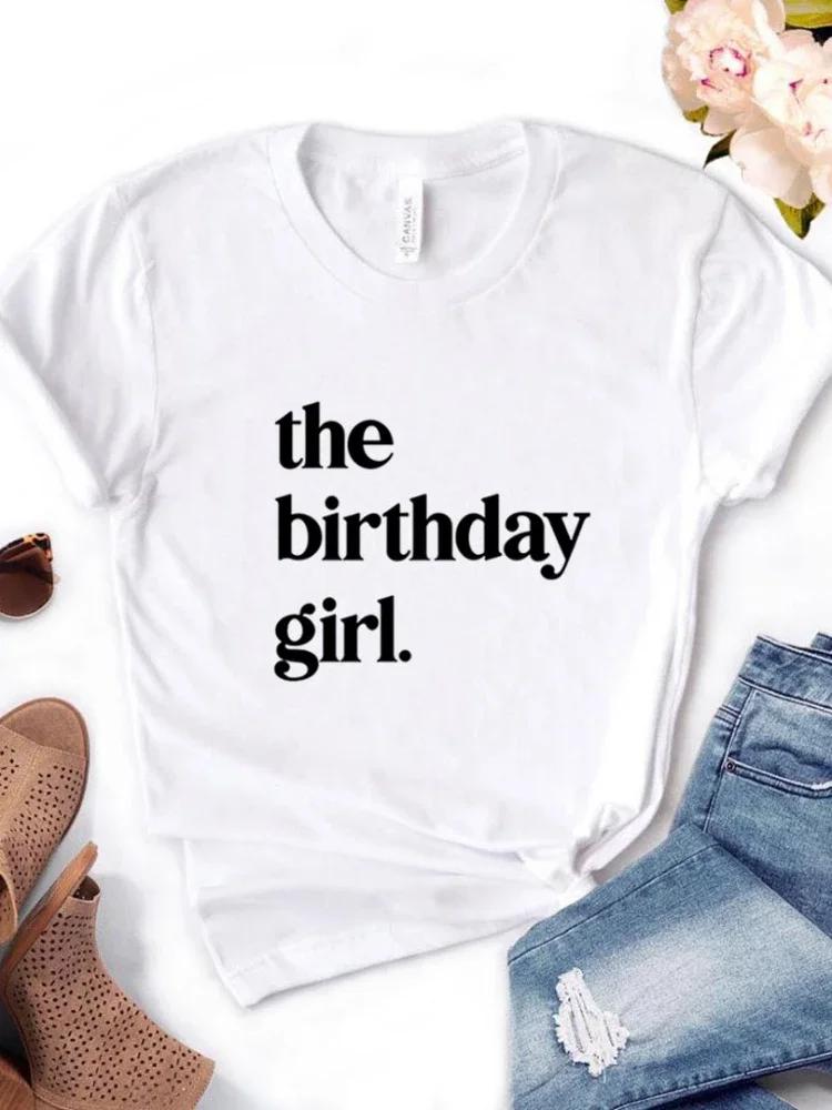 The Birthday Girl Print Women T Shirt Short Sleeve O Neck Loose Women Tshirt Ladies Fashion Tee Shirt Tops Camisetas Mujer